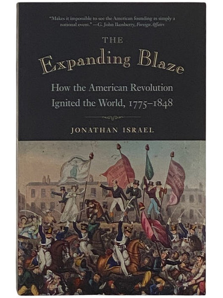 The Expanding Blaze: How the American Revolution Ignited the World, 1775-1848
