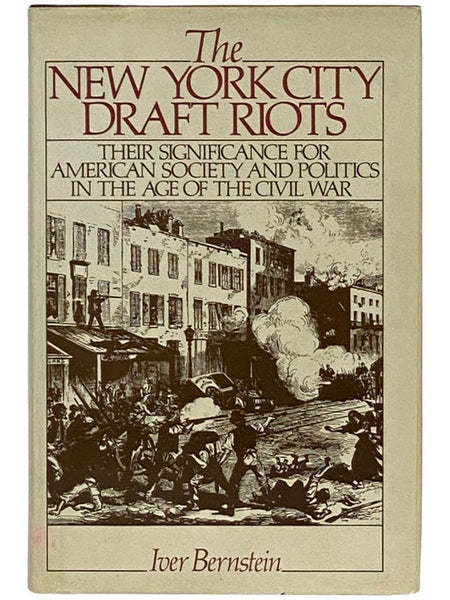 The New York City Draft Riots: Their Significance for American Society and Politics in the Age of the Civil War