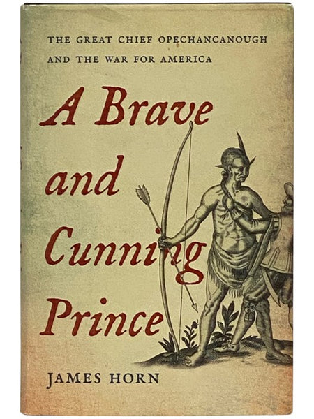 A Brave and Cunning Prince: The Great Chief Opechancanough and the War for America