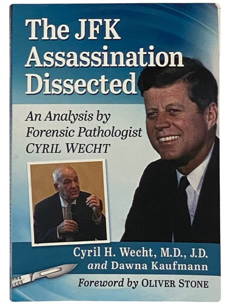 The JFK Assassination Dissected: An Analysis by Forensic Pathologist Cyril Wecht