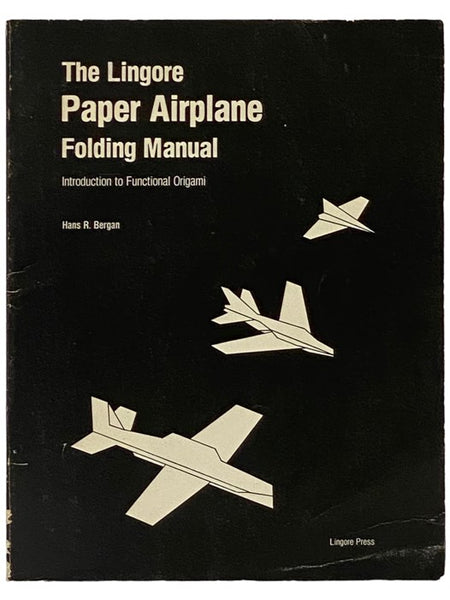 The Lingore Paper Airplane Folding Manual: Introduction to Functional Origami