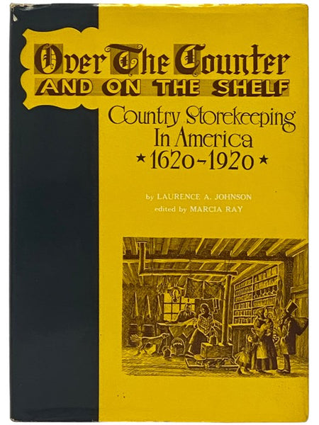 Over the Counter and on the Shelf: Country Storekeeping in America 1620-1920