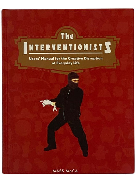 The Interventionists: Users' Manual for the Creative Disruption of Everyday Life