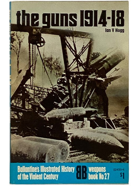 The Guns 1914-1918 (Ballantine's Illustrated History of the Violent Century, Weapons Book No. 27)