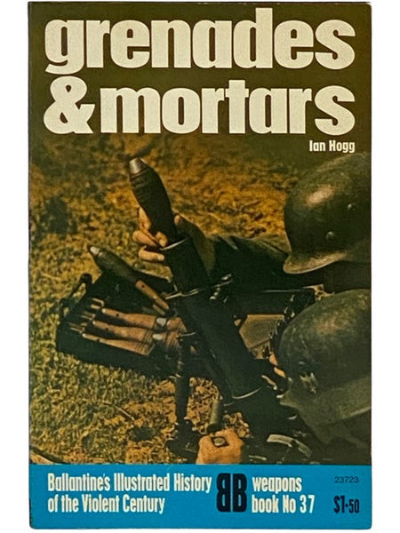 Grenades and Mortars (Ballantine's Illustrated History of the Violent Century: Weapons Book, No. 37)
