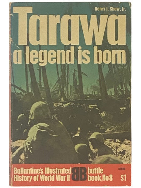 Tarawa: A Legend is Born (Ballantine's Illustrated History of World War II: Battle Book No 8)