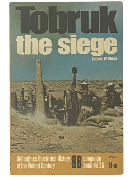Tobruk: The Siege (Ballantine's Illustrated History of the Violent Century: Campaign Book, No. 26)