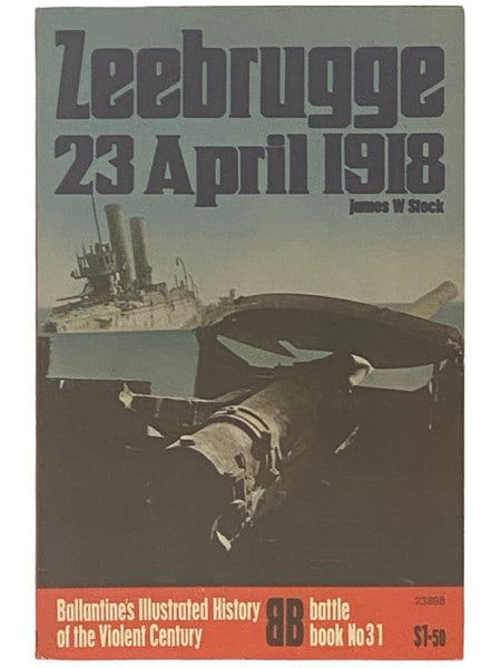 Zeebrugge: 23 April, 1918 (Ballantine's Illustrated History of the Violent Century, Battle Book No. 31)