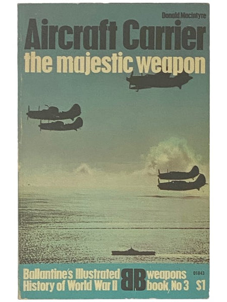 Aircraft Carrier: The Majestic Weapon (Ballantine's Illustrated History of World War II: Weapons Book No. 3)