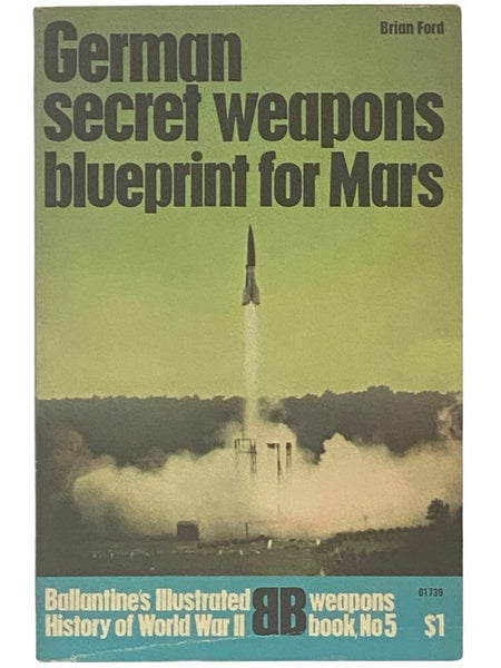 German Secret Weapons: Blueprint for Mars (Ballantine's Illustrated History of World War II: Weapons Book No. 5)