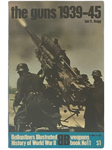 The Guns 1939-1945 (Ballantine's Illustrated History of World War II: Weapons Book, No. 11)