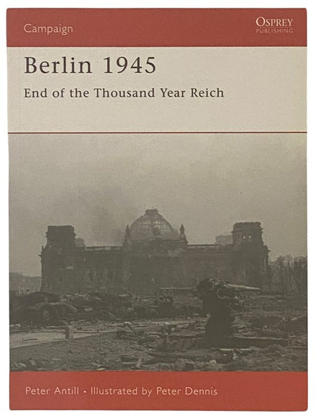 Berlin, 1945: End of the Thousand Year Reich (Osprey Campaign, No. 159)