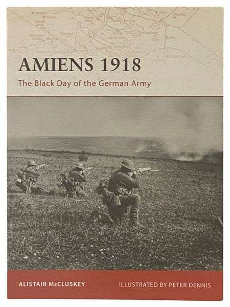 Amiens, 1918: The Black Day of the German Army (Osprey Campaign, No. 197)