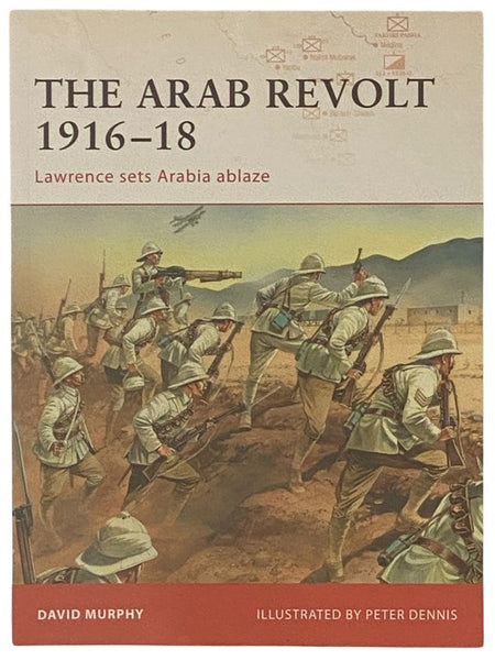 The Arab Revolt, 1916-18: Lawrence Sets Arabia Ablaze (Osprey Campaign, No. 202)