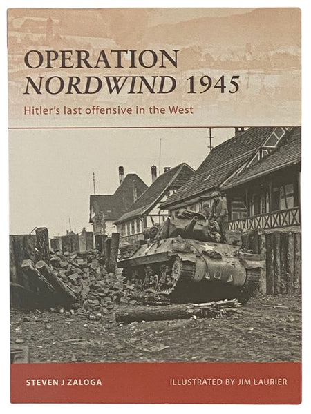 Operation Nordwind, 1945: Hitler's Last Offensive in the West (Osprey Campaign, No. 223)