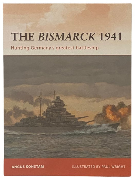 The Bismarck, 1941: Hunting Germany's Greatest Battleship (Osprey Campaign, No. 232)