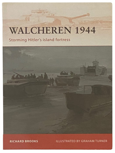 Walcheren, 1944: Storming Hitler's Island Fortress (Osprey Campaign, No. 235)