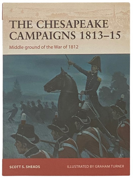 The Chesapeake Campaigns, 1813-15: Middle Ground of the War of 1812 (Osprey Campaign, No. 259)