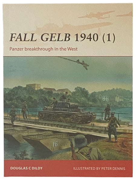 Fall Gelb, 1940 (1): Panzer Breakthrough in the West (Osprey Campaign, No. 264)