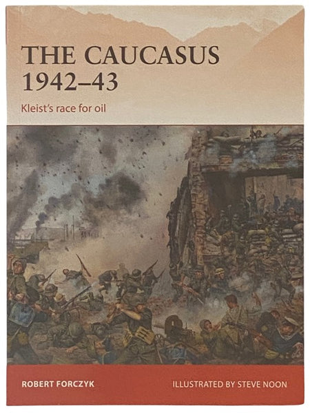 The Caucasus, 1942-43: Kleist's Race for Oil (Osprey Campaign, No. 281)