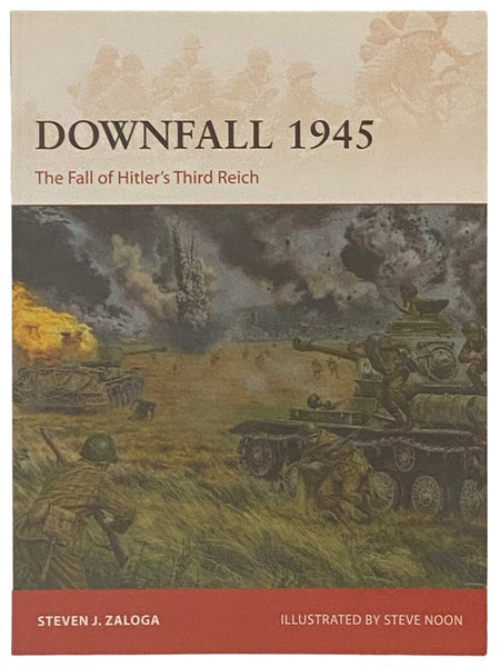 Downfall, 1945: The Fall of Hitler's Third Reich (Osprey Campaign, No. 293)
