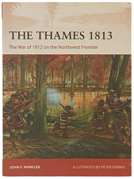 The Thames, 1813: The War of 1812 on the Northwest Frontier (Osprey Campaign, No. 302)