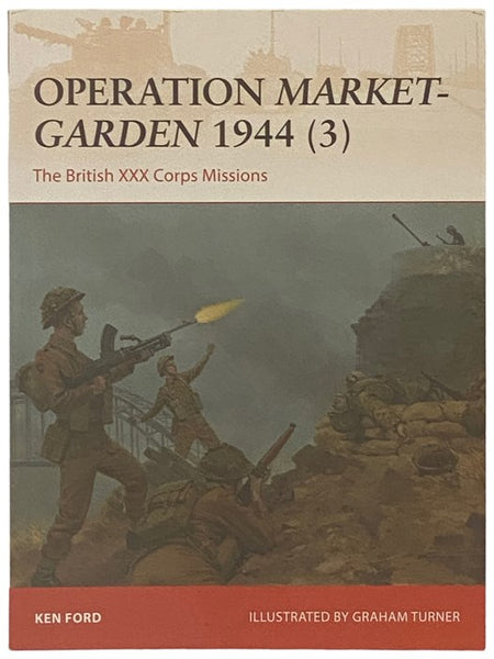 Operation Market-Garden, 1944 (3): The British XXX Corps Missions (Osprey Campaign, No. 317)