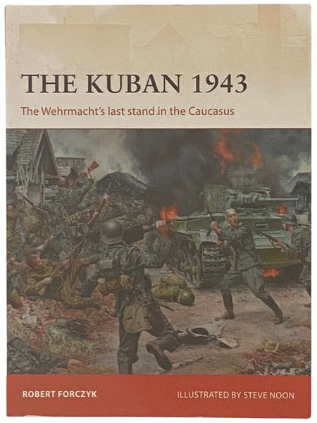 The Kuban, 1943: The Wehrmacht's Last Stand in the Caucasus (Osprey Campaign, No. 318)