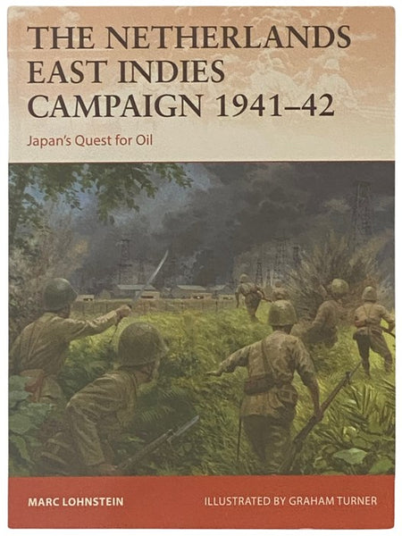 The Netherlands East Indies Campaign, 1941-42: Japan's Quest for Oil (Osprey Campaign, No. 364)