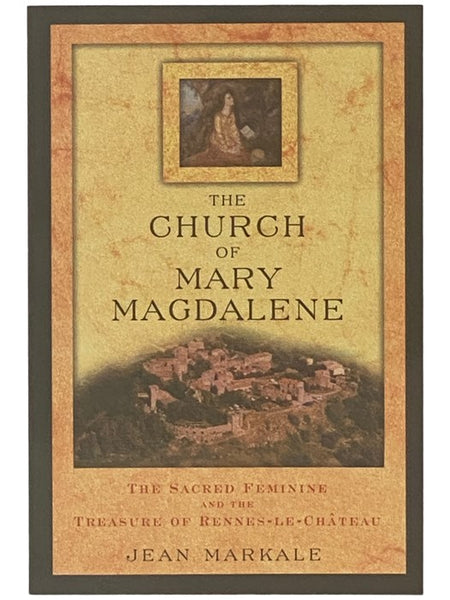 The Church of Mary Magdalene: The Sacred Feminine and the Treasure of Rennes-le-Chateau