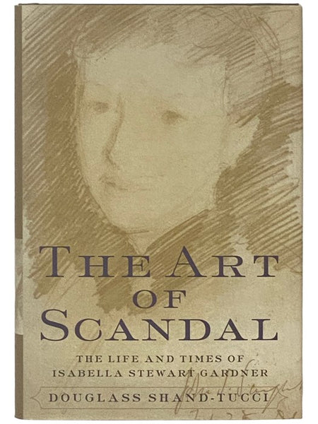 The Art of Scandal: The Life and Times of Isabella Stewart Gardner