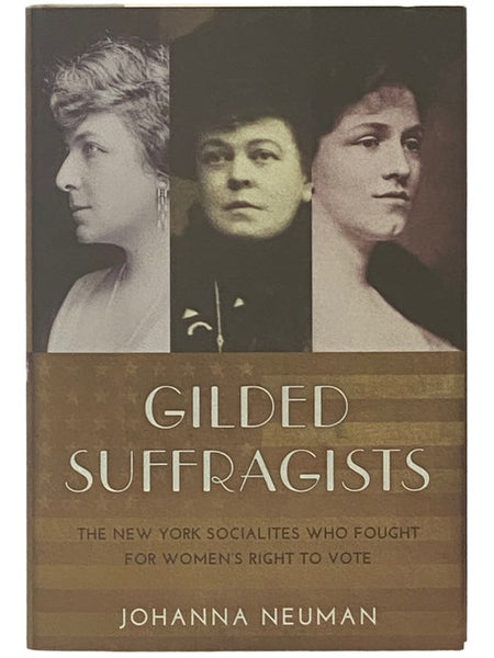 Gilded Suffragists: The New York Socialites Who Fought for Women's Right to Vote