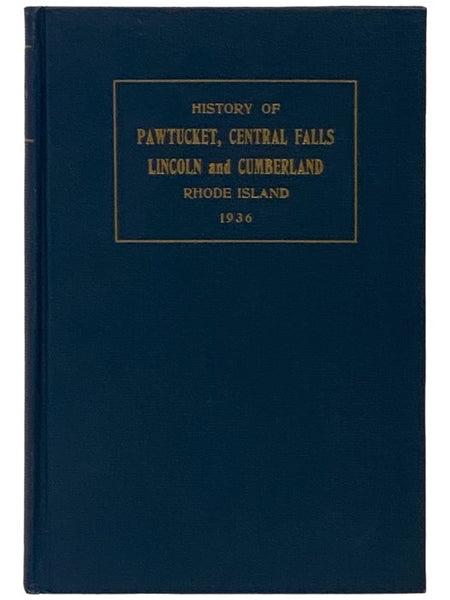 The Lower Blackstone River Valley: The Story of Pawtucket, Central Falls, Lincoln, and Cumberland, Rhode Island - An Historical Narrative