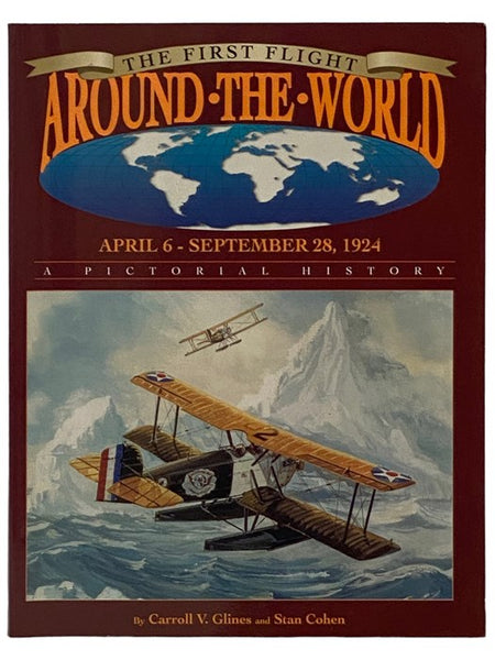 The First Flight Around the World, April 6 - September 28, 1924: A Pictorial History