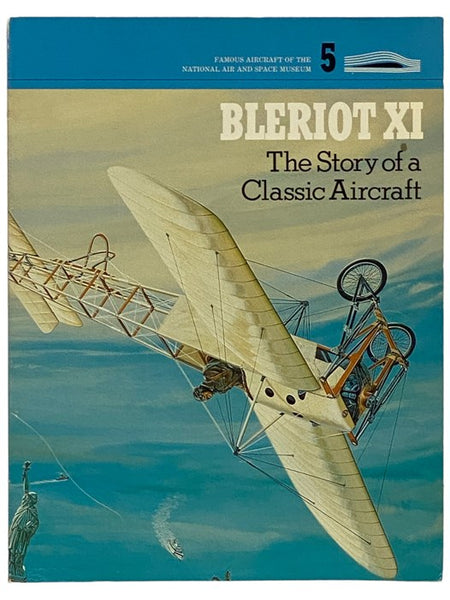 Bleriot XI: The Story of a Classic Aircraft (Famous Aircraft of the National Air and Space Museum, No. 5)