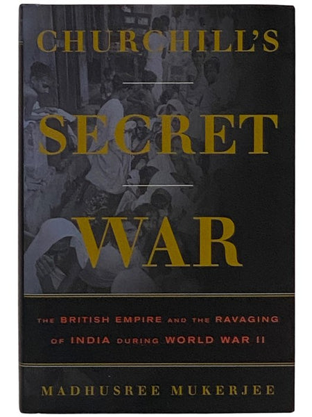 Churchill's Secret War: The British Empire and the Ravaging of India During World War II