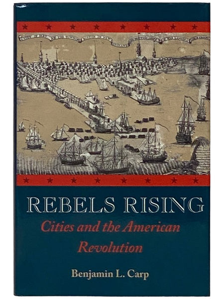 Rebels Rising: Cities and the American Revolution