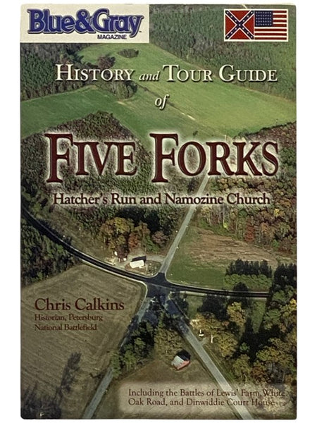 History and Tour Guide of Five Forks: Including the Battles of Lewis' Farm, White Oak Road, and Dinwiddie Court House, with Supplemental Tours of the Battle of Hatcher's Run and the Fight at Namozine Church (Blue & Gray Magazine)