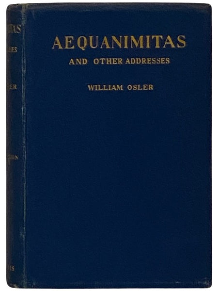 Aequanimitas, with Other Addresses to Medical Students, Nurses and Practitioners of Medicine