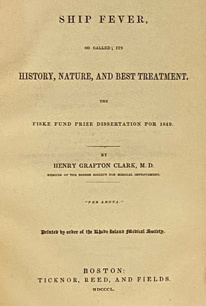 Ship Fever, So Called; Its History, Nature, and Best Treatment. The Fiske Fund Prize Dissertation, for 1849. Printed by Order of the Rhode Island Historical Society.