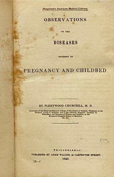 Observations on the Diseases Incident to Pregnancy and Childbed. (Dunglison's American Medical Library.) [with] A Second Appeal to the People of Pennsylvania on the Subject of an Asylum for the Insane Poor of the Commonwealth.