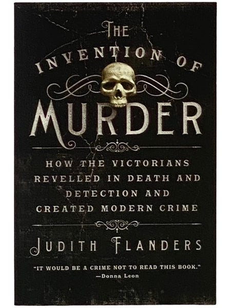 The Invention of Murder: How the Victorians Revelled in Death and Detection and Created Modern Crime