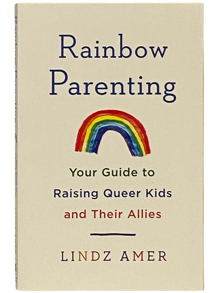 Rainbow Parenting: Your Guide to Raising Queer Kids and Their Allies