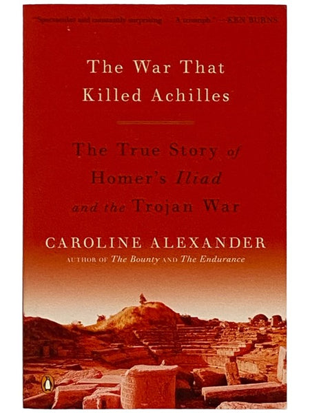 The War That Killed Achilles: The True Story of Homer's Iliad and the Trojan War