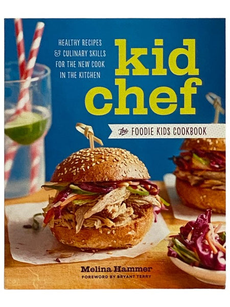 Kid Chef: The Foodie Kids Cookbook - Healthy Recipes and Culinary Skills for the New Cook in the Kitchen