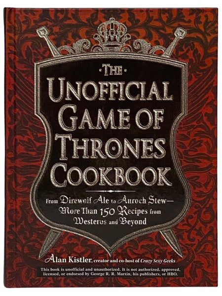 The Unofficial Game of Thrones Cookbook: From Direwolf Ale to Auroch Stew--More Than 150 Recipes from Westeros and Beyond [Cook Book]