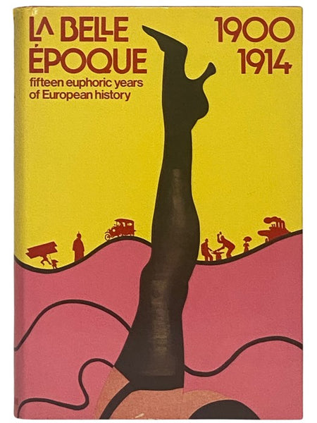 La Belle Epoque: Fifteen Euphoric Years of European History