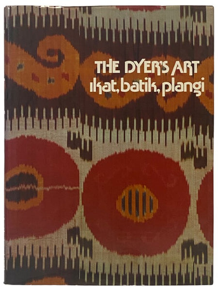The Dyer's Art: Ikat, Batik, Plangi