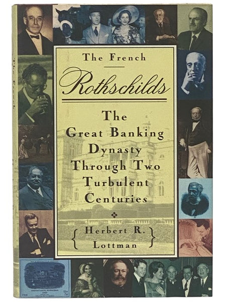 The French Rothschilds: The Great Banking Dynasty Through Two Turbulent Centuries
