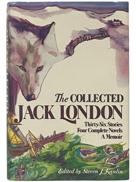 The Collected Jack London: Thirty-Six Stories, Four Complete Novels, and a Memoir